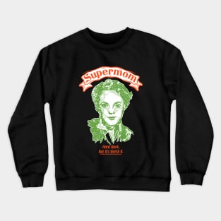 Supermom. Hard work but it's worth it. Crewneck Sweatshirt